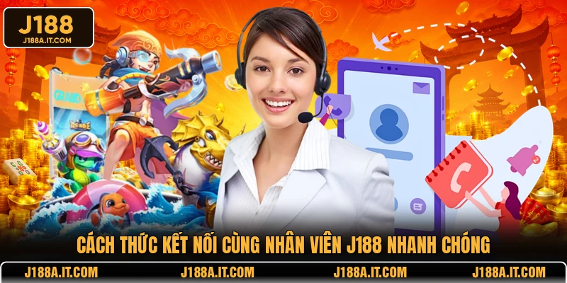 Cách thức kết nối cùng nhân viên J188 nhanh chóng