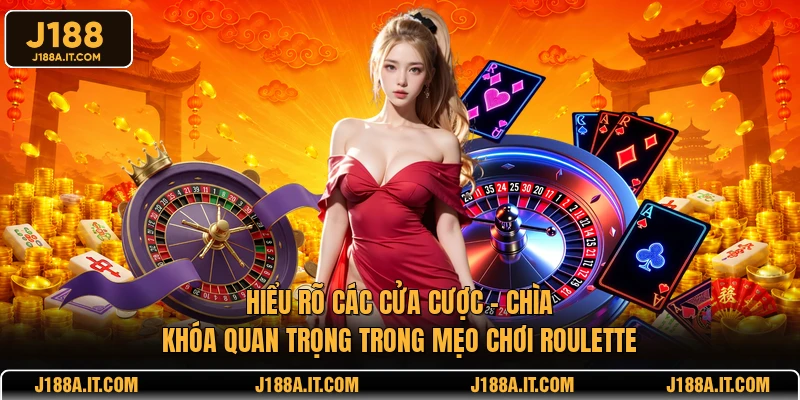 Hiểu rõ các cửa cược - Chìa khóa quan trọng trong mẹo chơi roulette