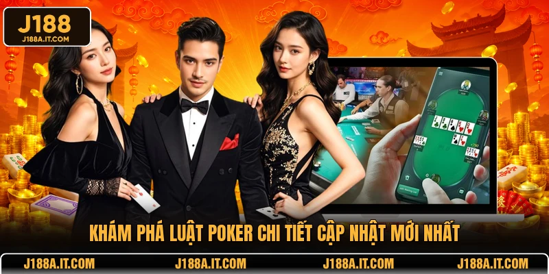 Khám phá luật Poker chi tiết cập nhật mới nhất