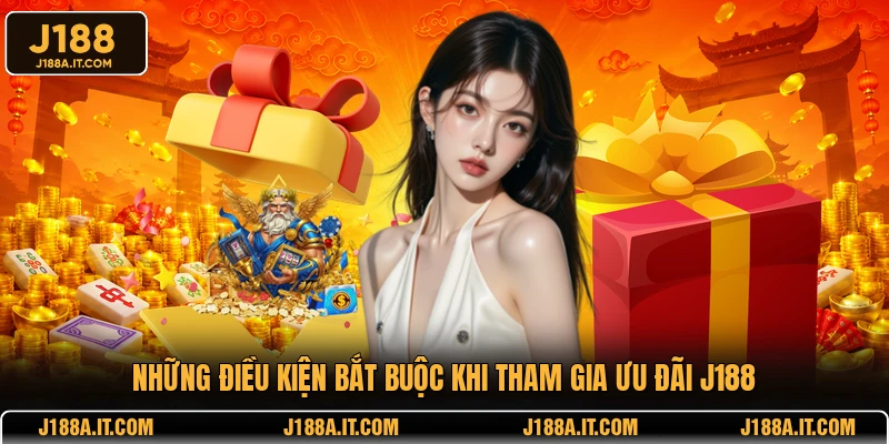 Những điều kiện bắt buộc khi tham gia ưu đãi J188