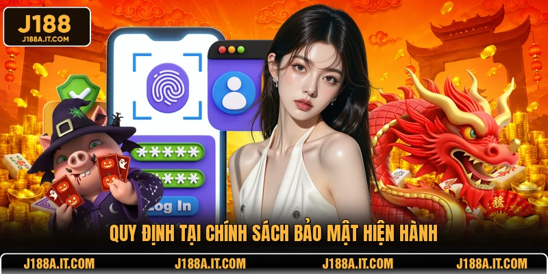 Quy định tại chính sách bảo mật hiện hành