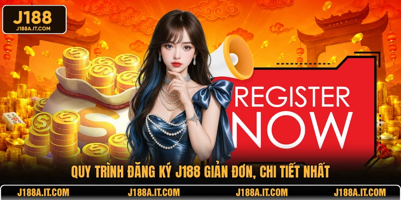 Quy trình đăng ký J188 giản đơn, chi tiết nhất