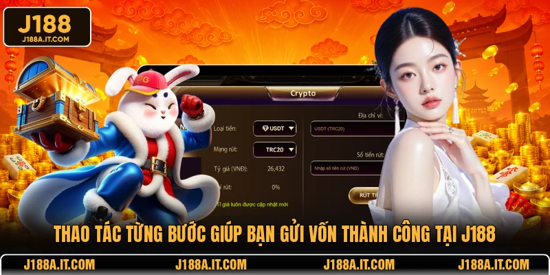 Thao tác từng bước giúp bạn gửi vốn thành công tại J188